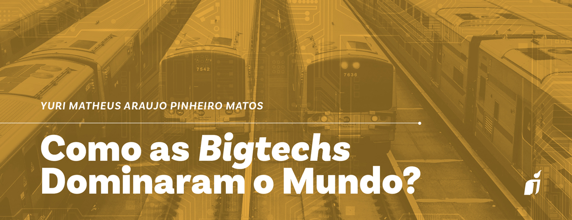 Como as Bigtechs Dominaram o Mundo